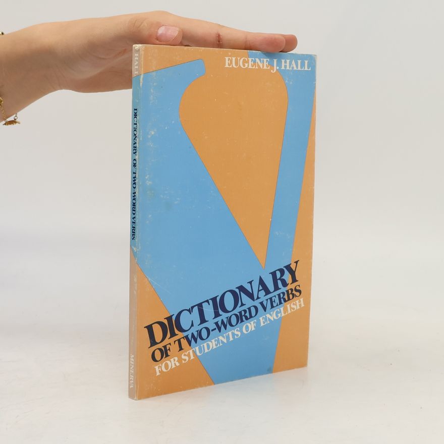 Eugene J. Hall Dictionary of Two Word Verbs for Students