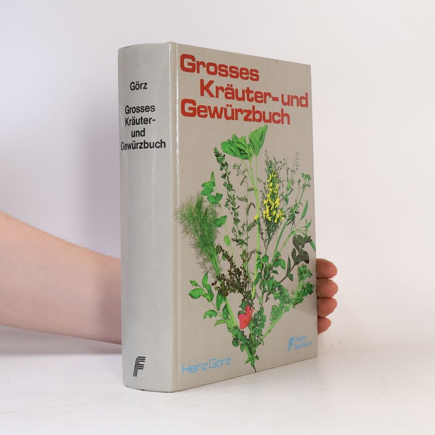 Heinz Görz Grosses Kräuter- und Gewürzbuch