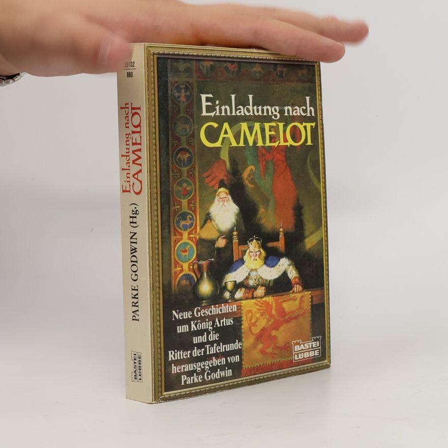Parke Godwin Einladung nach Camelot. Neue Geschichten um König Artus und die Ritter der Tafelrunde