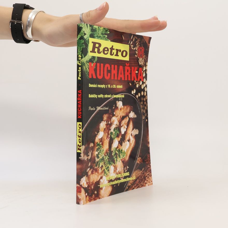 Pavla Momčilová Retro kuchařka. Domácí recepty z 19. a 20. století. Babičky vařily zdravě a hospodárně
