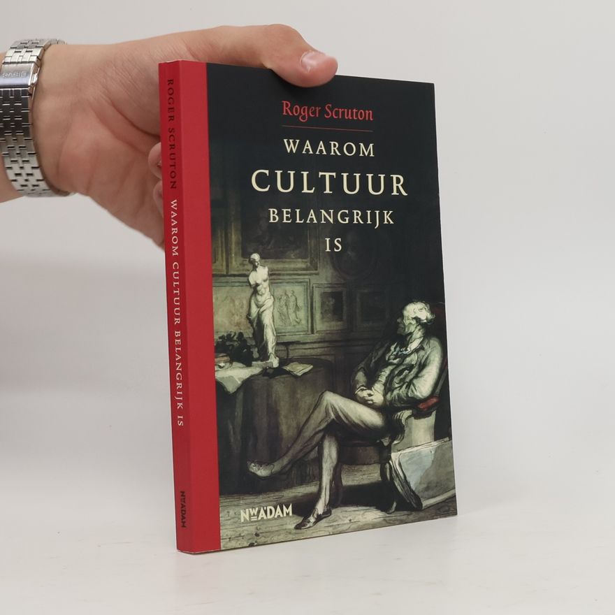 Roger Scruton Waarom cultuur belangrijk is - druk 3