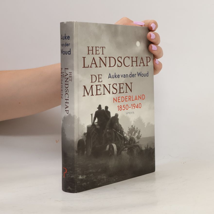 Auke van der Woud Het landschap, de mensen. Nederland 1850-1940