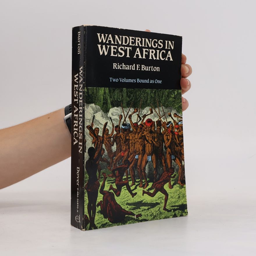 Richard Francis Burton Wanderings in West Africa: Two Volumes Bound as One