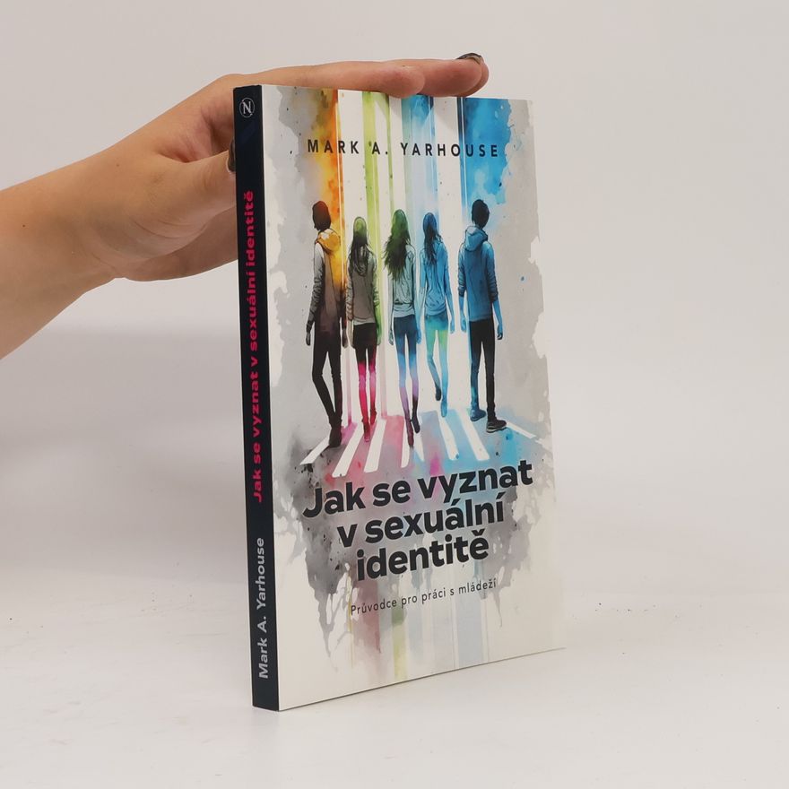 Mark A. Yarhouse Jak se vyznat v sexuální identitě : průvodce pro práci s mládeží
