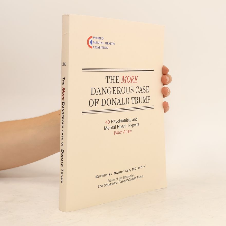 Andy Lee The More Dangerous Case of Donald Trump: 40 Psychiatrists and Mental Health Experts Warn Anew