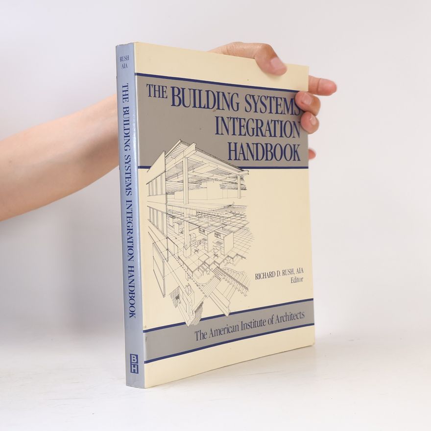 Richard D. Rush The Building Systems Integration Handbook