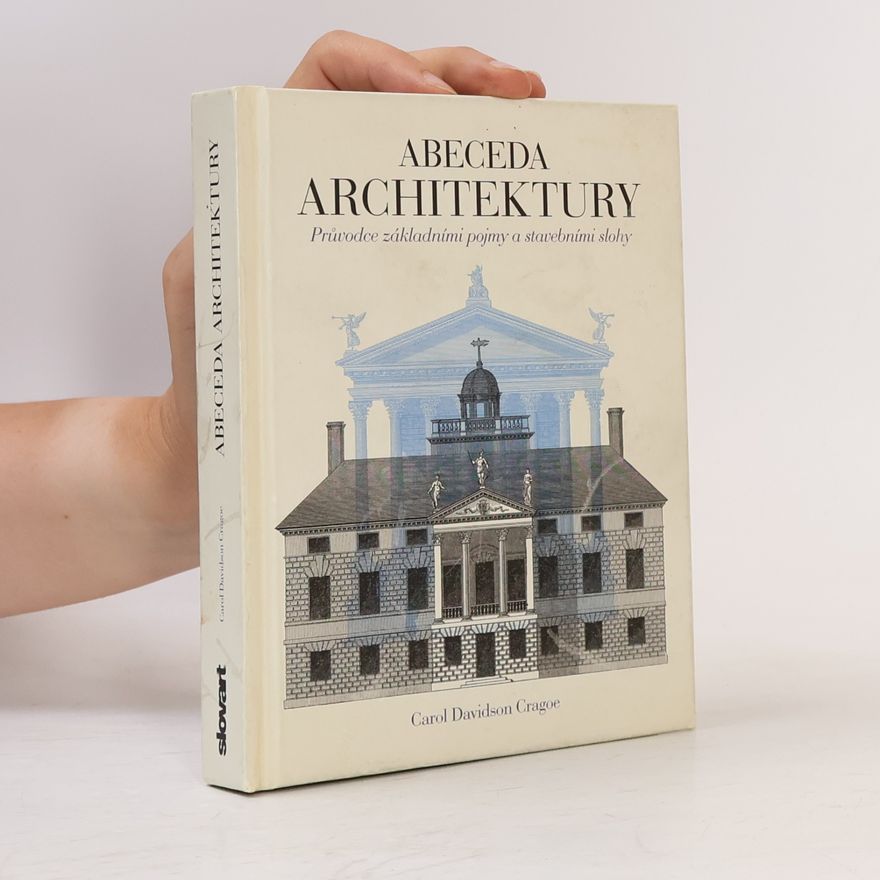 Carol Davidson Cragoe Abeceda architektury. Průvodce základními pojmy a stavebními slohy