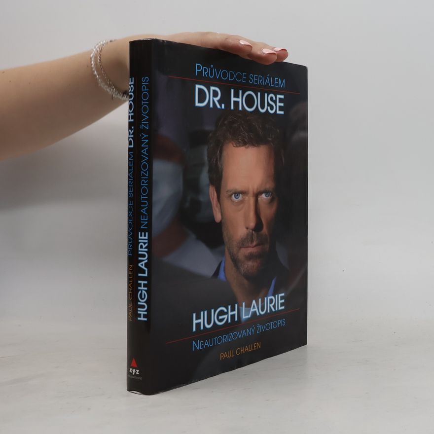 Paul Challen Průvodce seriálem Dr. House - Hugh Laurie neautorizovaný životopis