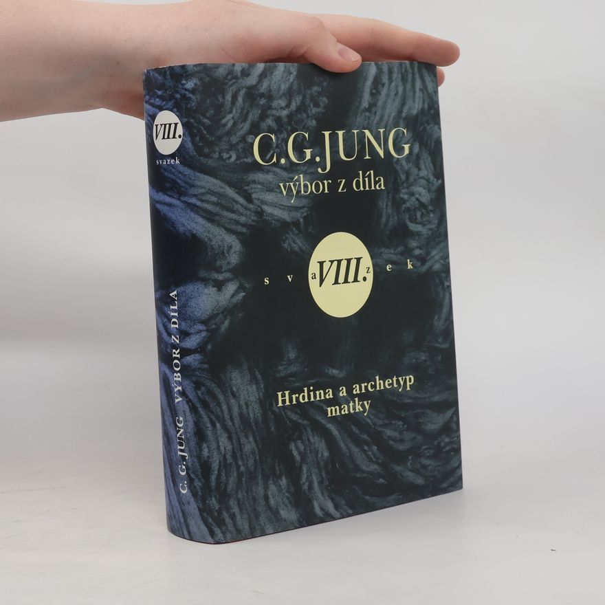 Carl Jung Hrdina a archetyp matky : (symboly a proměny II), svazek VIII.