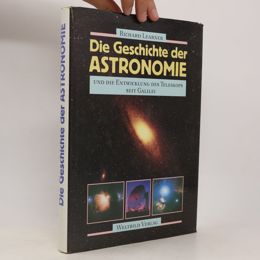 Richard Learner Die Geschichte der Astronomie und die Entwicklung des Teleskops seit Galilei