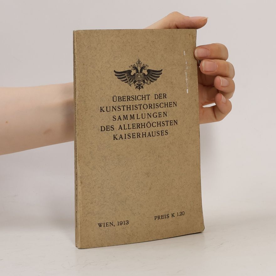 Various authors Übersicht der kunsthistorischen Sammlungen des Allerhöchsten Kaiserhauses