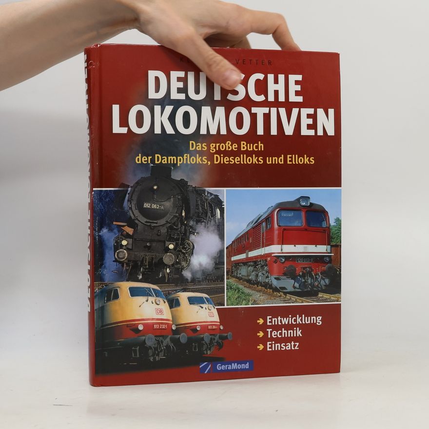 Klaus J Vetter Deutsche Lokomotiven. Das große Buch der Dampfloks, Dieselloks und Elloks. Entwicklung | Technik | Einsatz