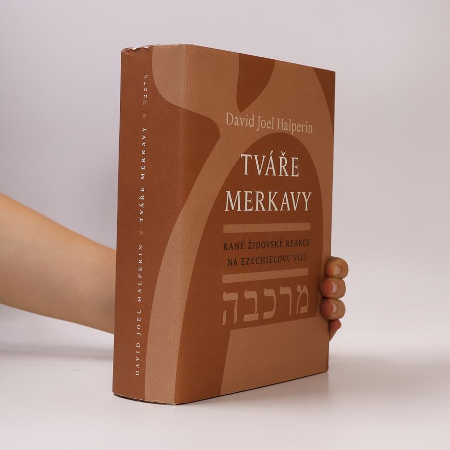 David Joel Halperin Tváře merkavy: Rané židovské reakce na Ezechielovu vizi