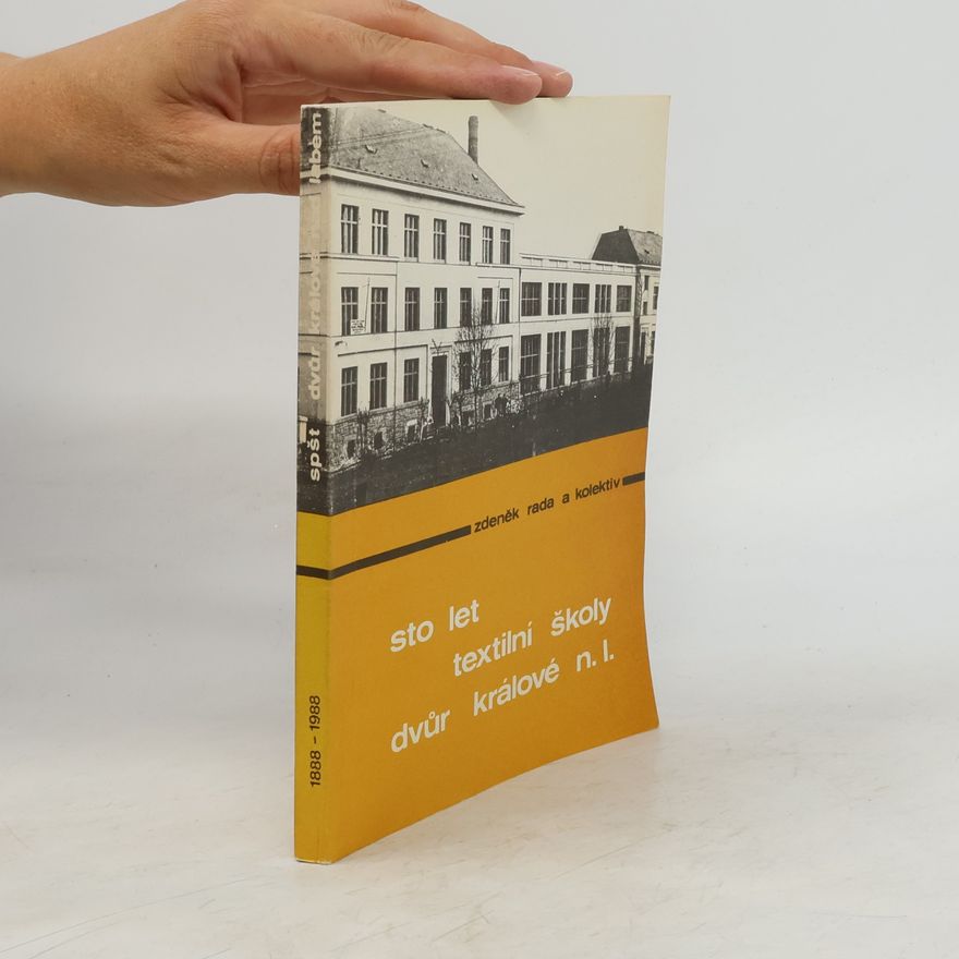 Kolektiv autorů Sto let textilní školy Dvůr Králové nad Labem 1888-1988