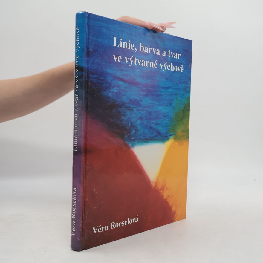 Věra Roeselová Linie, barva a tvar ve výtvarné výchově