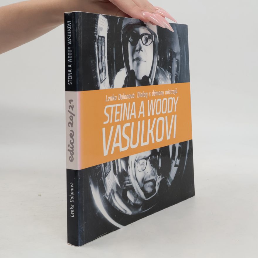 Lenka Dolanová Steina a Woody Vasulkovi: Dialog s démony nástrojů
