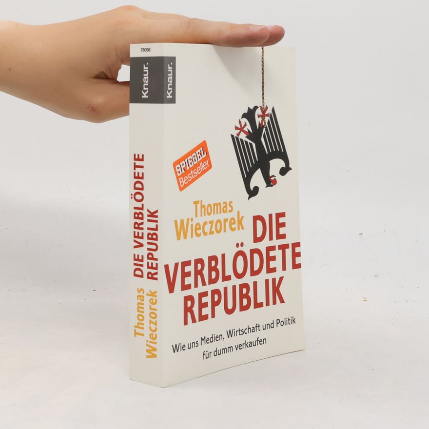 Thomas Wieczorek Die verblödete Republik: Wie uns Medien, Wirtschaft und Politik für dumm verkaufen