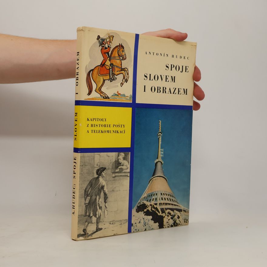 Antonín Hudec Spoje slovem i obrazem. Kapitoly z historie pošty a telekomunikací