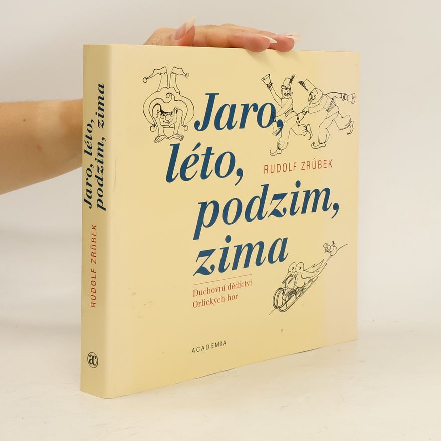 Rudolf Zrůbek Jaro, léto, podzim, zima: Duchovní dědictví Orlických hor