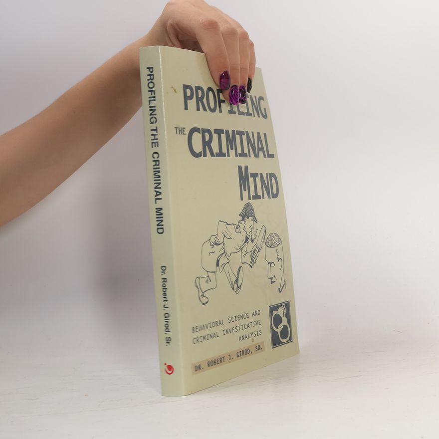 Robert J. Girod Profiling the Criminal Mind