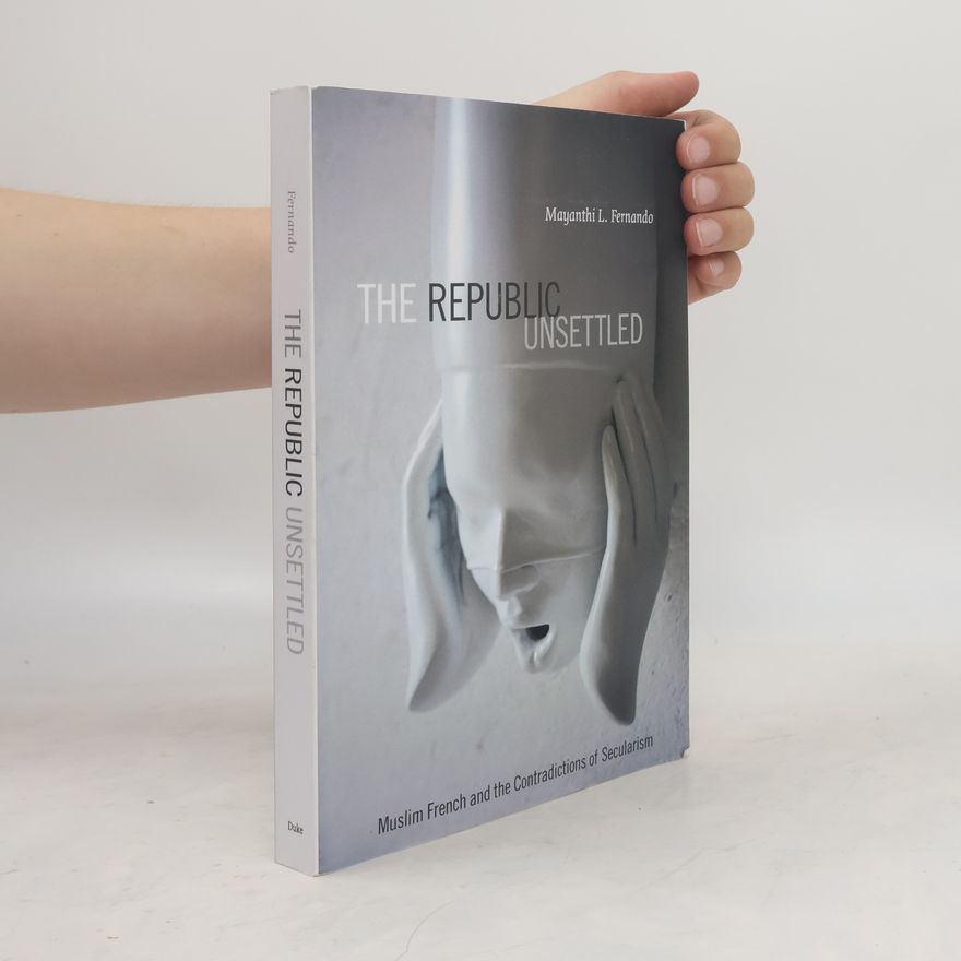 Mayanthi L. Fernando The Republic Unsettled