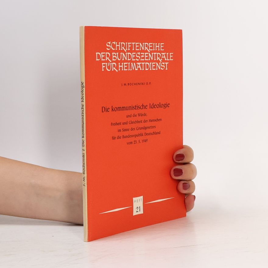 Joseph Maria Bocheński Die kommunistische Ideologie und die Würde, Freiheit und Gleichheit der Menschen im Sinne des Grundgesetzes für die Bundesrepublik Deutschland vom 23. 5. 1949