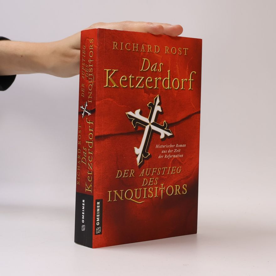 Richard Rost Das Ketzerdorf - Der Aufstieg des Inquisitors