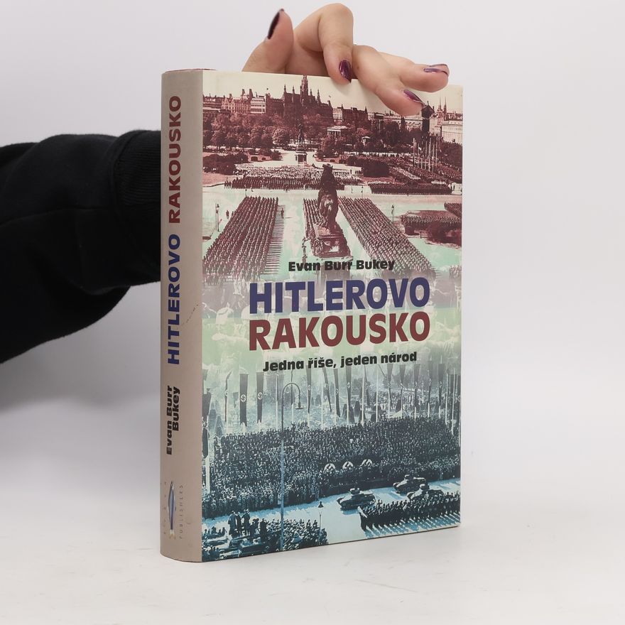 Evan Burr Bukey Hitlerovo Rakousko. Jedna říše, jeden národ