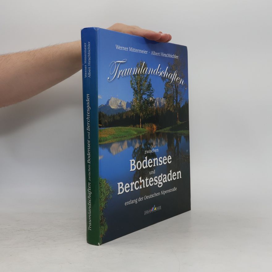 Werner Mittermeier Traumlandschaften zwischen Bodensee und Berchtesgaden entlang der Deutschen Alpenstraße