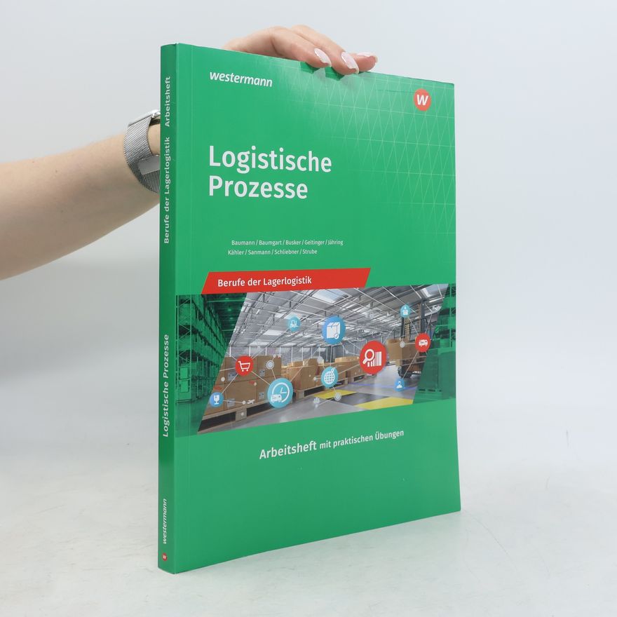 Inka Schliebner Logistische Prozesse. Berufe der Lagerlogistik: Arbeitsheft