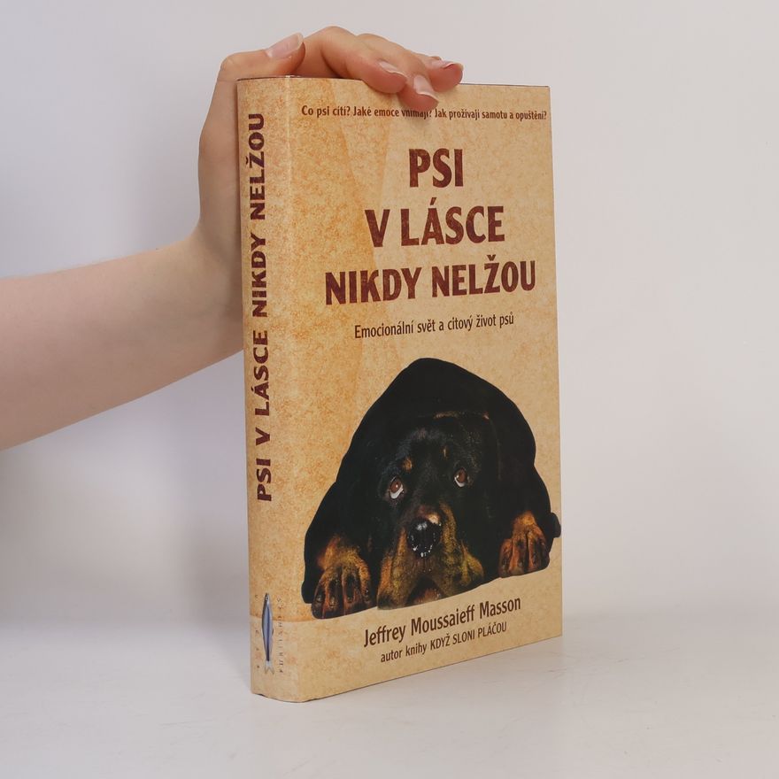 J. Moussaieff Masson Psi v lásce nikdy nelžou. Emocionální svět a citový život psů