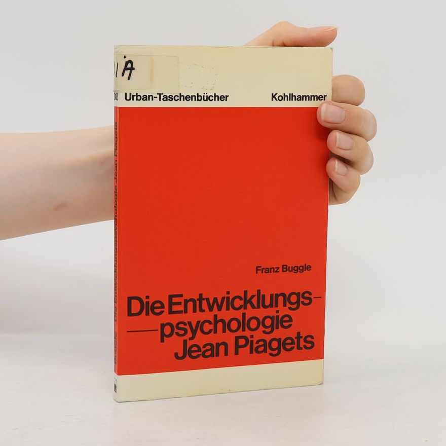 Franz Buggle Urban-Taschenbücher: Die Entwicklungspsychologie Jean Piagets