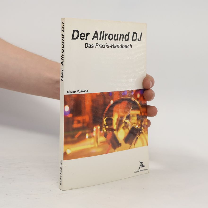 Marko Holtwick Der Allround DJ. Das Praxishandbuch für Party & Mobil DJ's