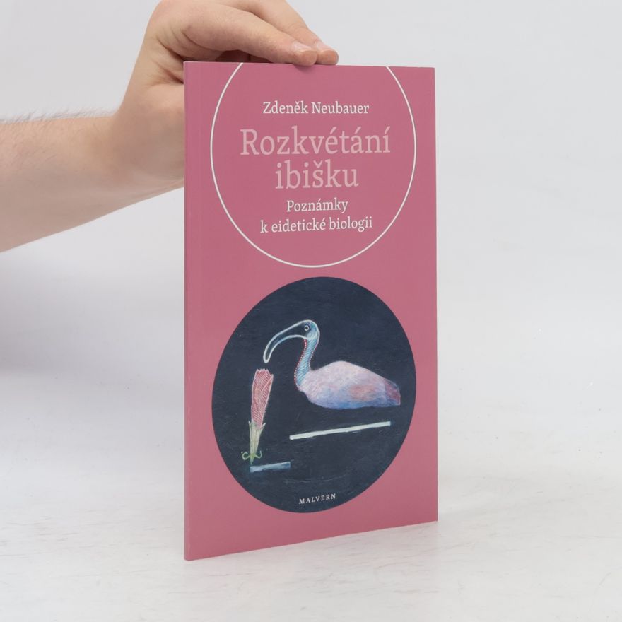 Zdeněk Neubauer Rozkvétání ibišku. Poznámky k eidetické biologii