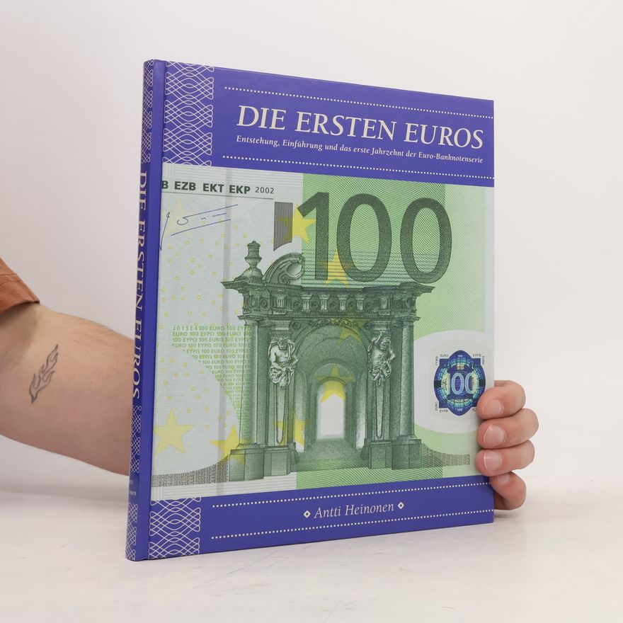 Antti Heinonen Die ersten Euros Entstehung, Einführung und das erste Jahrzehnt der Euro-Banknotenserie