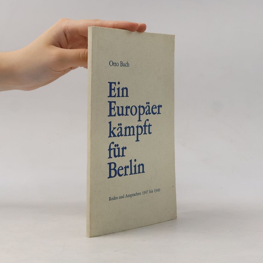Otto Bach Ein Europäer kämpft für Berlin