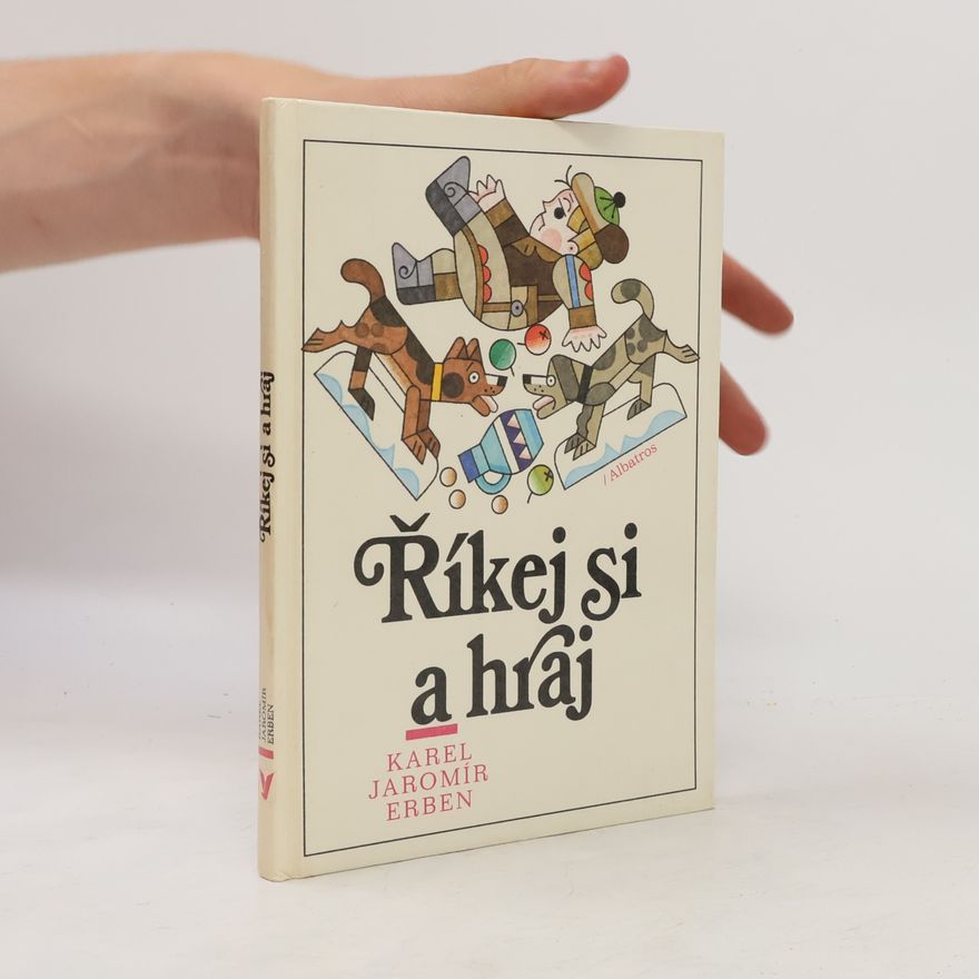 Karel Jaromír Erben Říkej si a hraj