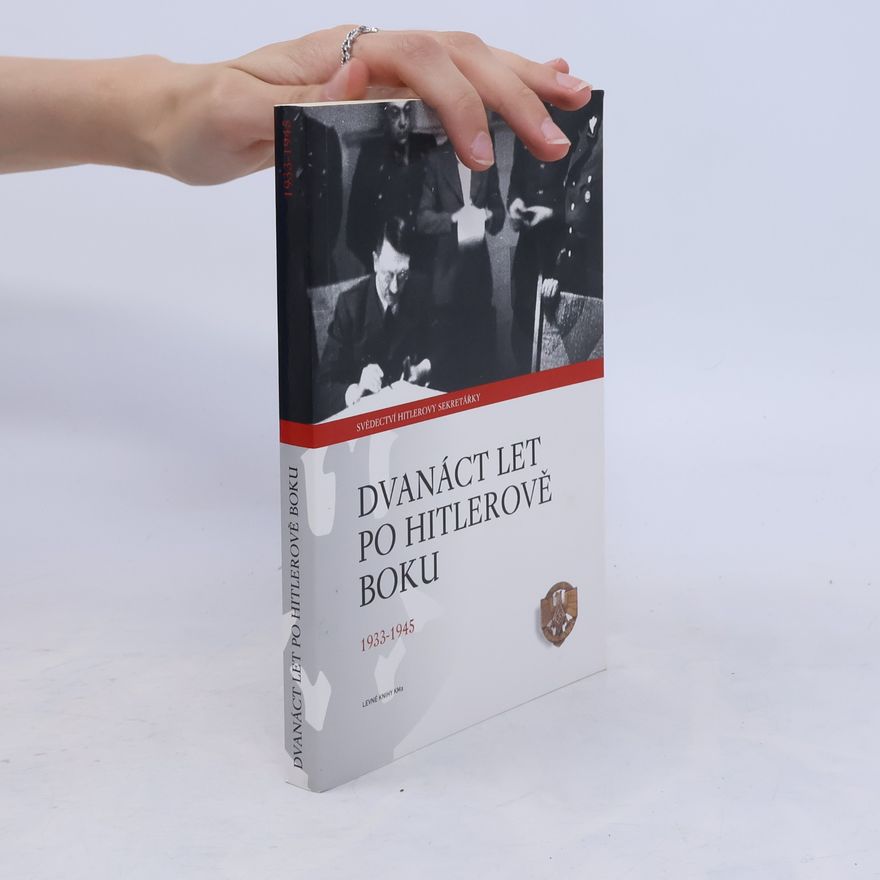 Christa Schroeder Dvanáct let po Hitlerově boku. 1933-1945