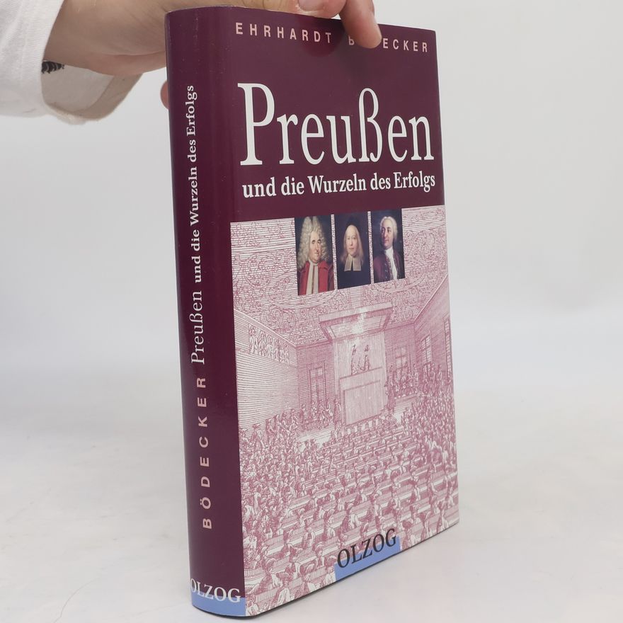 Ehrhardt Bödecker Preußen und die Wurzeln des Erfolgs