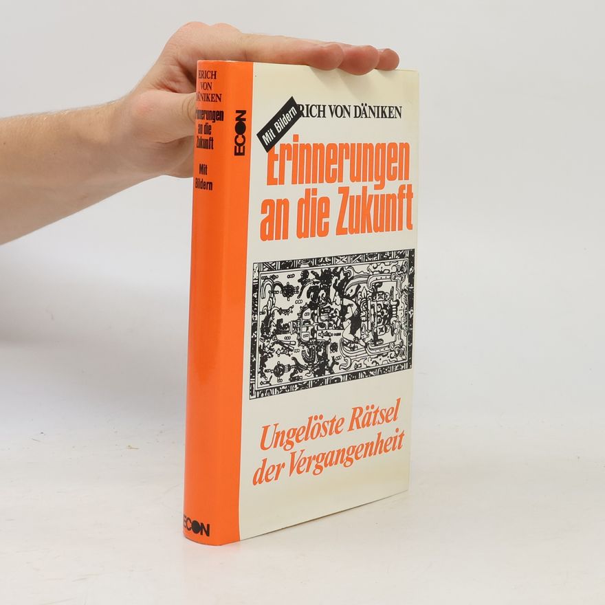 Erich von Däniken Erinnerungen an die Zukunft; Ungelöste Rätsel der Vergangenheit