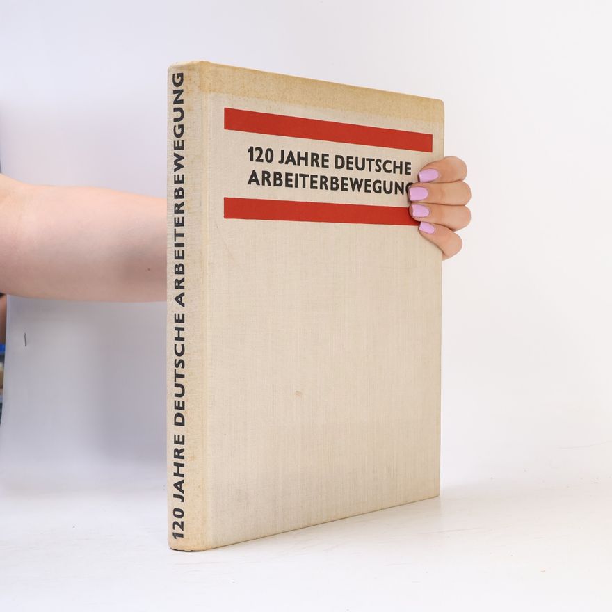 Autorenkollektiv 120 Jahre deutsche Arbeiterbewegung