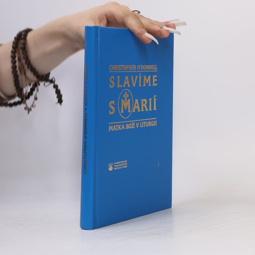Christopher O. Donnell Slavíme s Marií : Matka Boží v liturgii