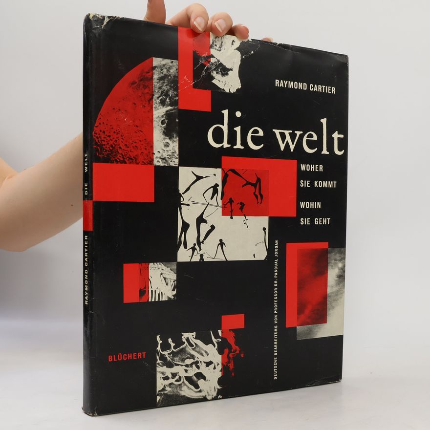 Raymond Cartier Die Welt: Woher sie kommt, wohin sie geht