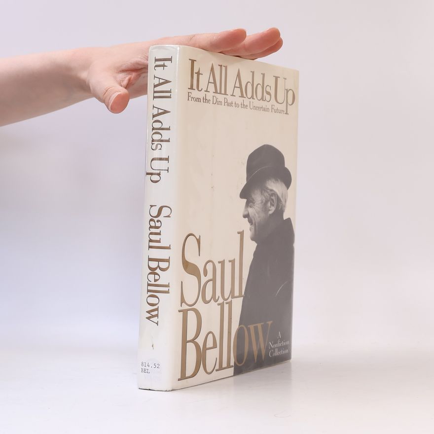 Saul Bellow It All Adds Up