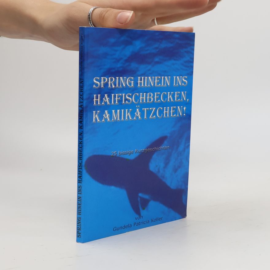 Gundela Patricia Koller Spring hinein ins Haifischbecken, Kamikätzchen!. 25 bissige Kurzgeschichten