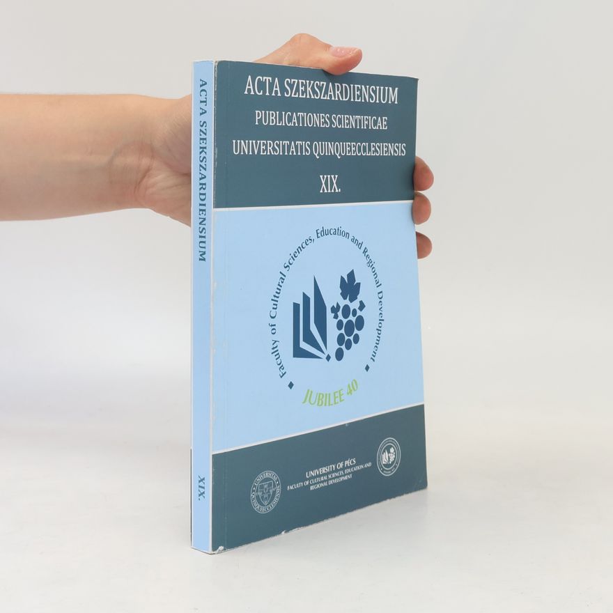 Autores varios Acta Szekszardiensium: Publicationes Scientificae Universitatis Quinqueecclesiensis XIX.