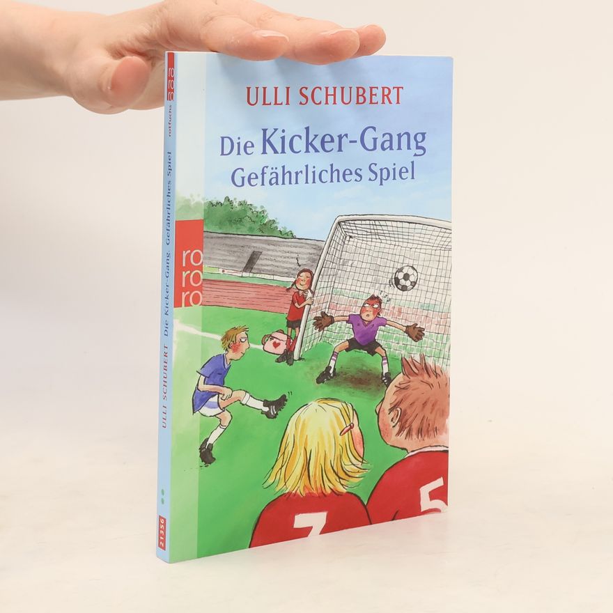Ulli Schubert Die Kicker-Gang - Gefährliches Spiel