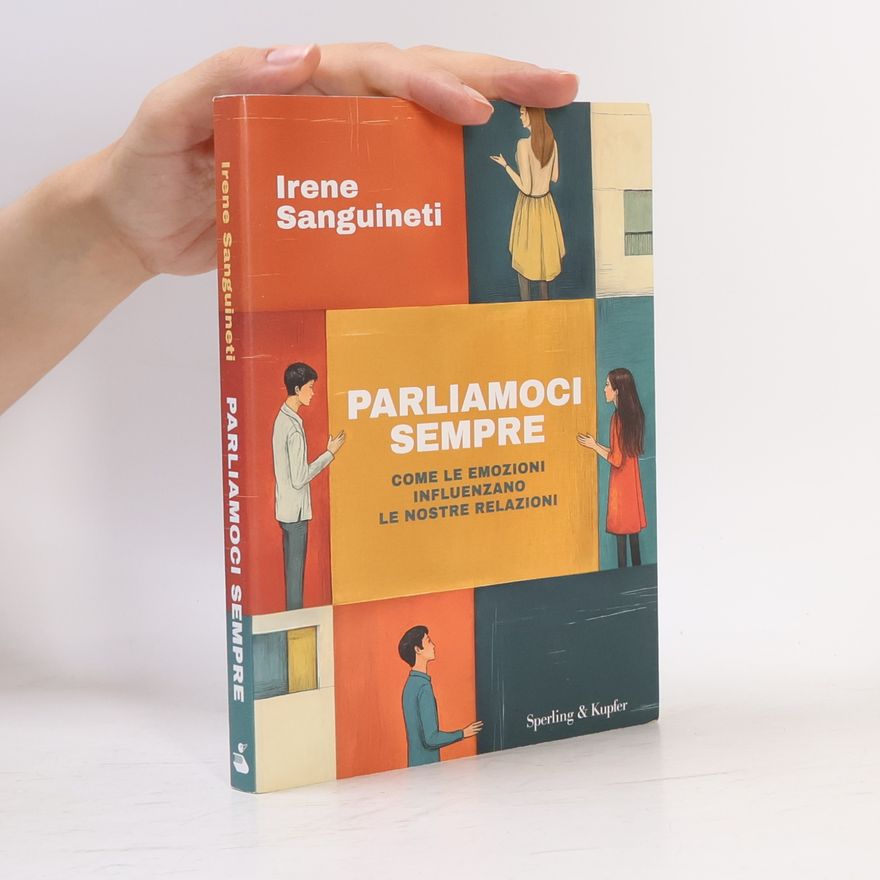 Irene Sanguineti Varia: Parliamoci sempre. Come le emozioni influenzano le nostre relazioni