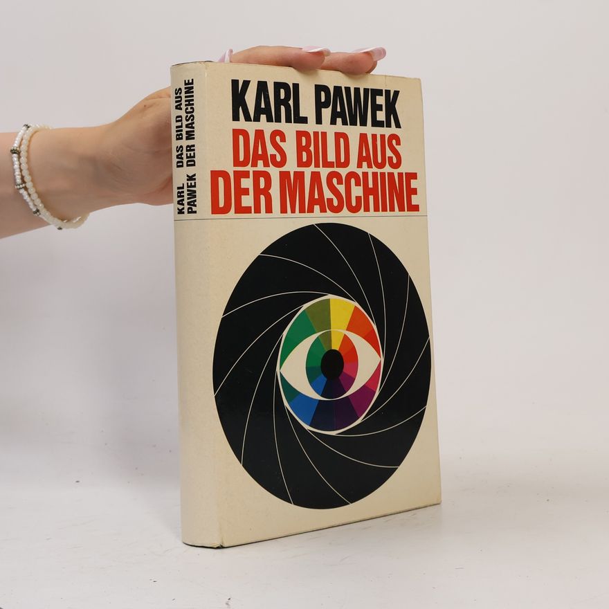 Karl Pawek Das Bild aus der Maschine
