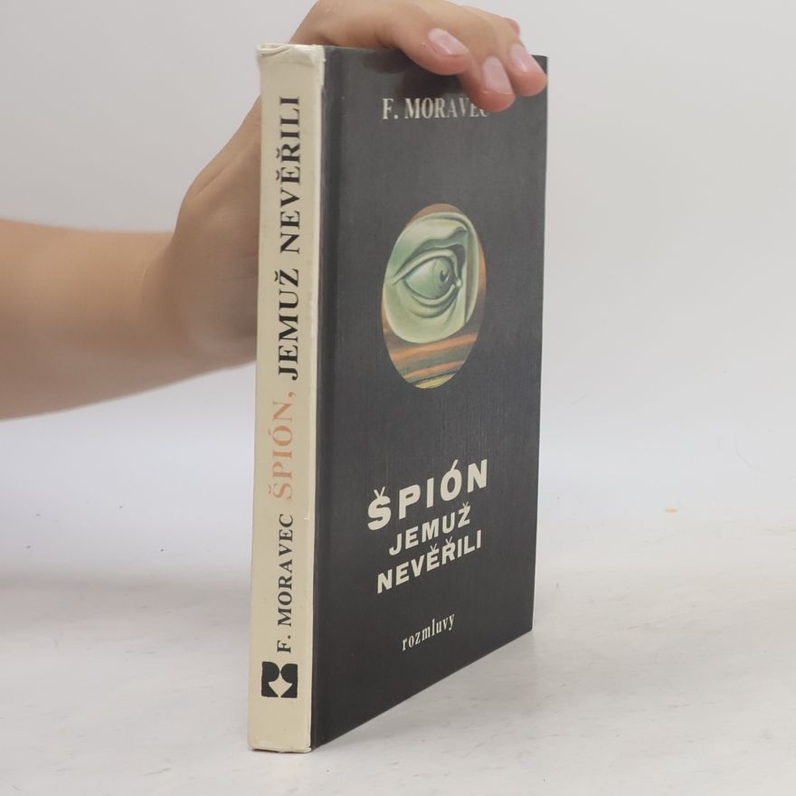 František Moravec Špión, jemuž nevěřili